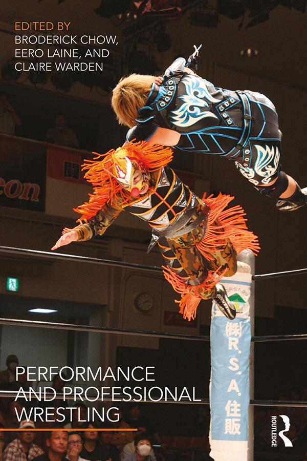 Performance and Professional Wrestling by Broderick Chow, Claire Warden, Eero Laine