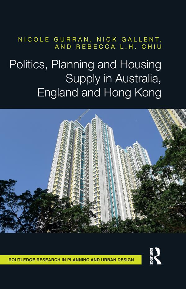 Politics, Planning and Housing Supply in Australia, England and Hong Kong by Nick Gallent, Nicole Gurran, Rebecca Chiu