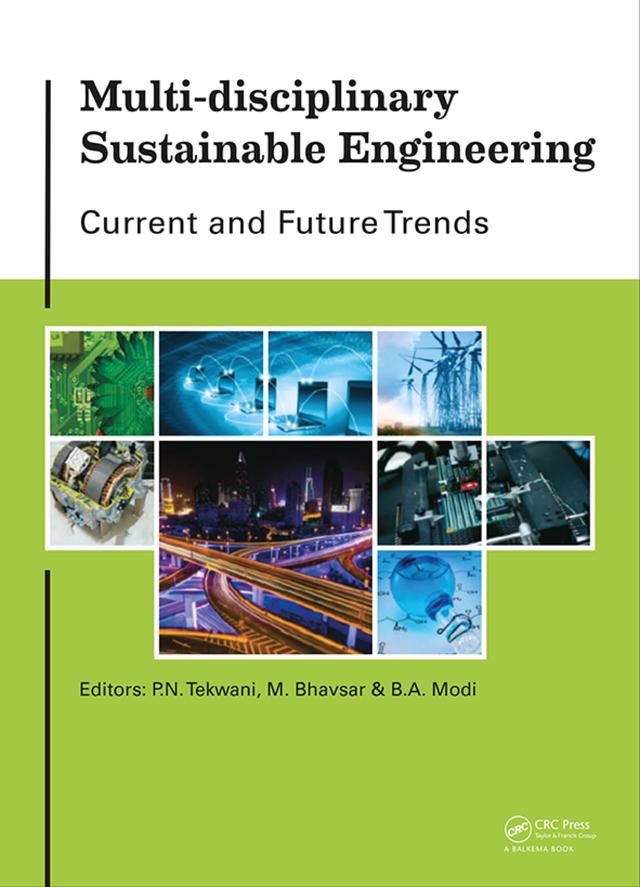 Multi-disciplinary Sustainable Engineering: Current and Future Trends by B.A. Modi, M. Bhavsar, P.N. Tekwani