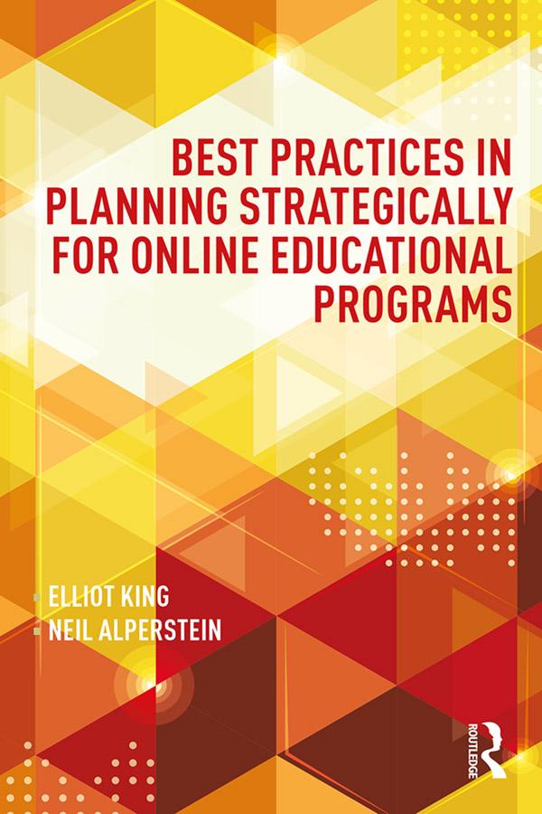 Best Practices in Planning Strategically for Online Educational Programs by Elliot King, Neil Alperstein