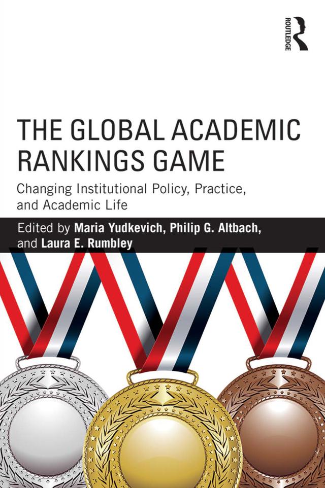 The Global Academic Rankings Game by Laura Rumbley, Maria Yudkevich, Philip Altbach