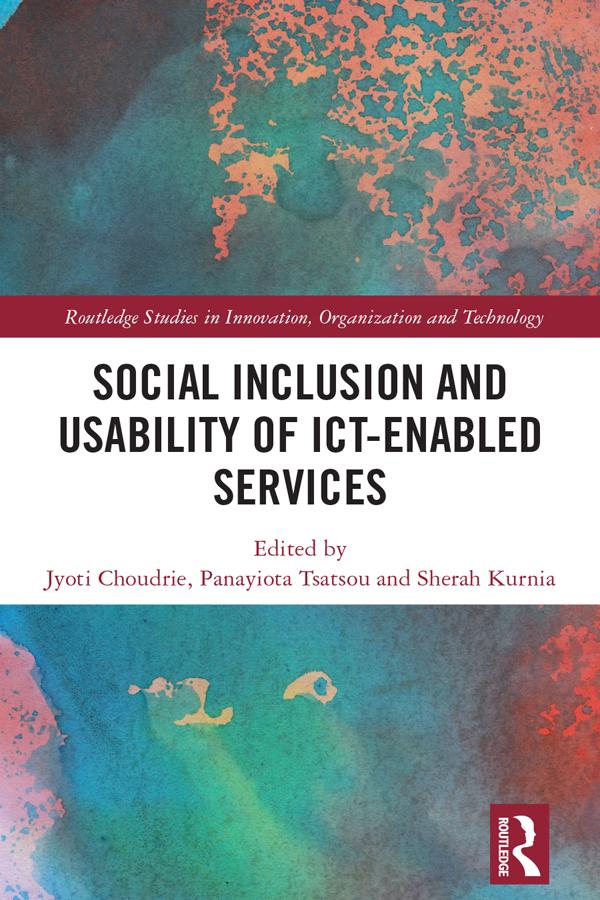 Social Inclusion and Usability of ICT-enabled Services. by Jyoti Choudrie, Panayiota Tsatsou, Sherah Kurnia