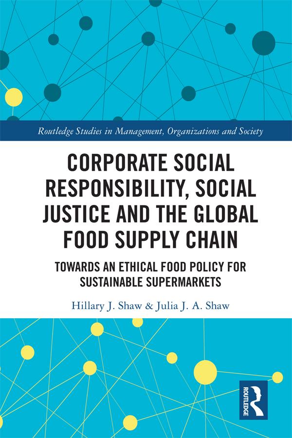 Corporate Social Responsibility, Social Justice and the Global Food Supply Chain by Hillary Shaw, Julia Shaw