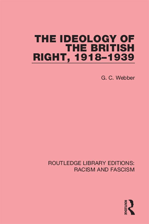 Ideology of the British Right, 1918-39 by G.C. Webber