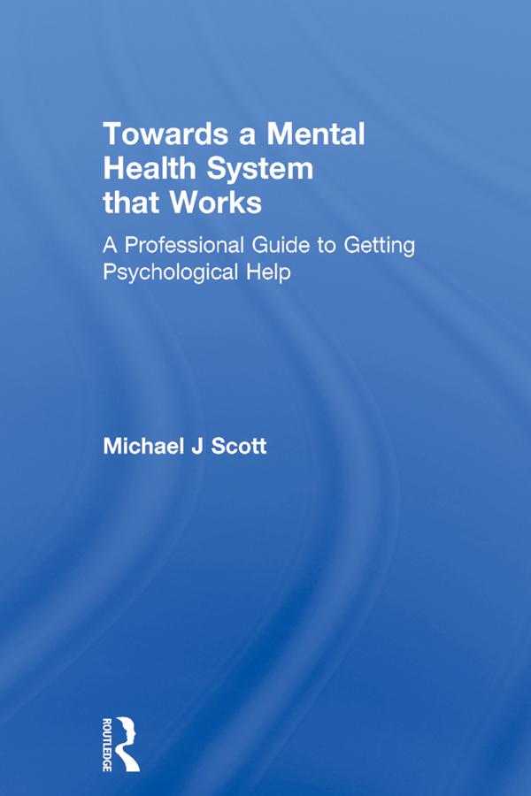 Towards a Mental Health System that Works by Michael J Scott