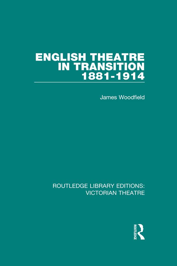 English Theatre in Transition 1881-1914 by James Woodfield
