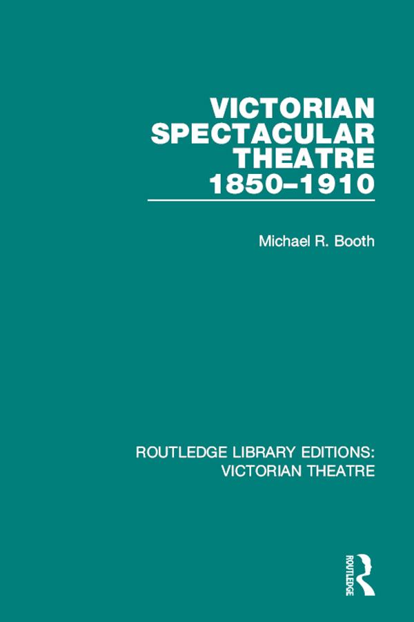 Victorian Spectacular Theatre 1850-1910 by Michael R. Booth