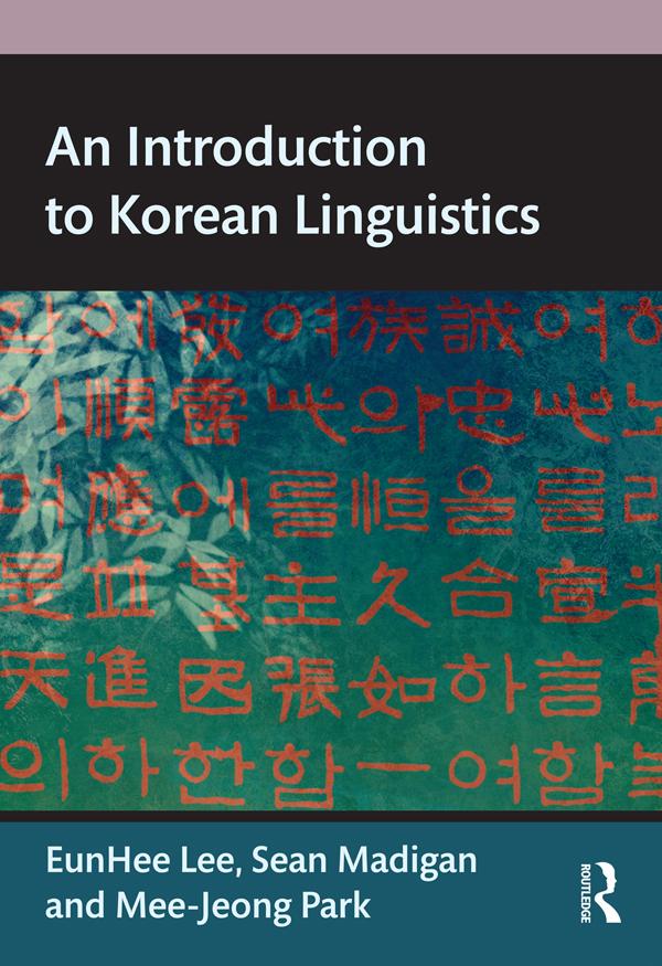 An Introduction to Korean Linguistics by Eunhee Lee, Mee-Jeong Park, Sean Madigan
