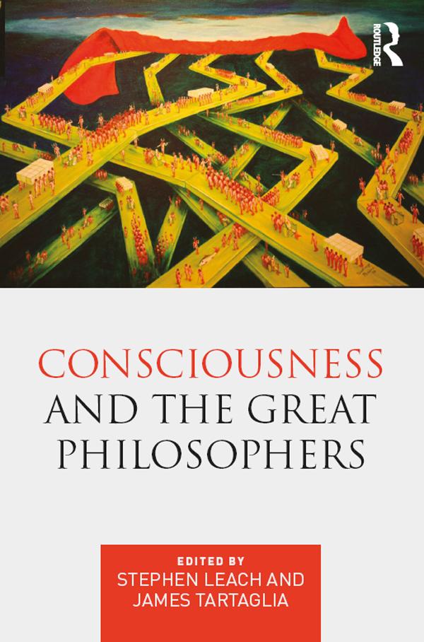Consciousness and the Great Philosophers by James Tartaglia, Stephen Leach