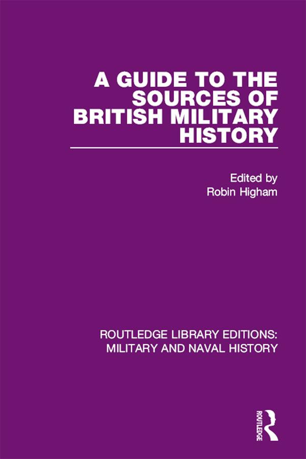 A Guide to the Sources of British Military History by Robin HIgham
