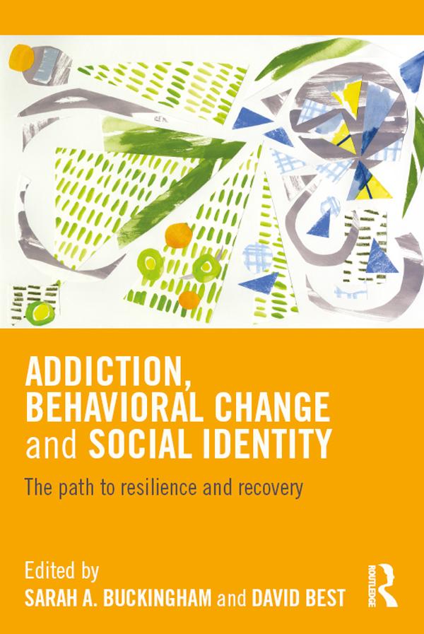 Addiction, Behavioral Change and Social Identity by David Best, Sarah Buckingham