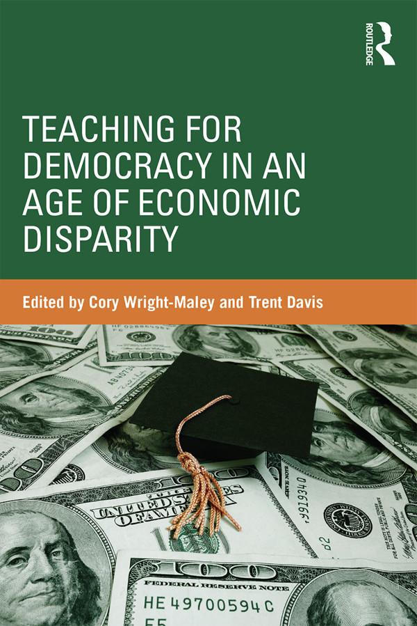 Teaching for Democracy in an Age of Economic Disparity by Cory Wright-Maley, Trent Davis