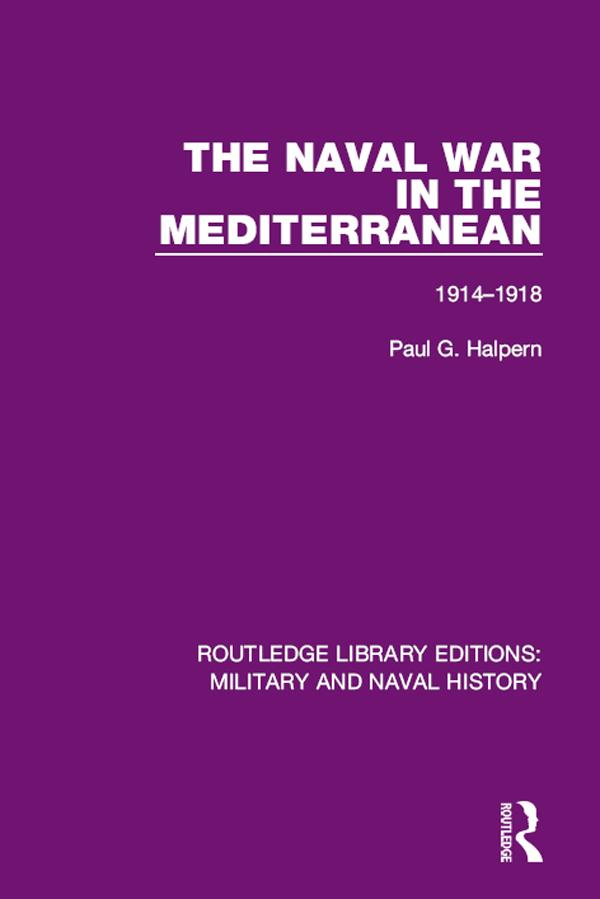 The Naval War in the Mediterranean by Paul G. Halpern