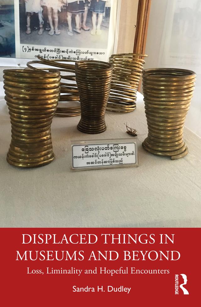 Displaced Things in Museums and Beyond by Sandra H. Dudley