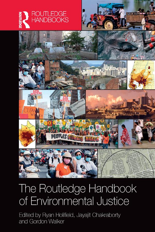 The Routledge Handbook of Environmental Justice by Gordon Walker, Jayajit Chakraborty, Ryan Holifield