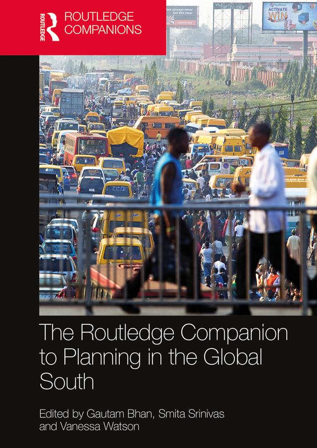The Routledge Companion to Planning in the Global South by Gautam Bhan, Smita Srinivas, Vanessa Watson