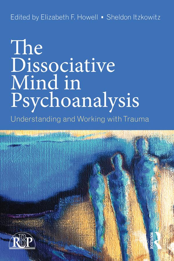 The Dissociative Mind in Psychoanalysis by Elizabeth Howell, Sheldon Itzkowitz