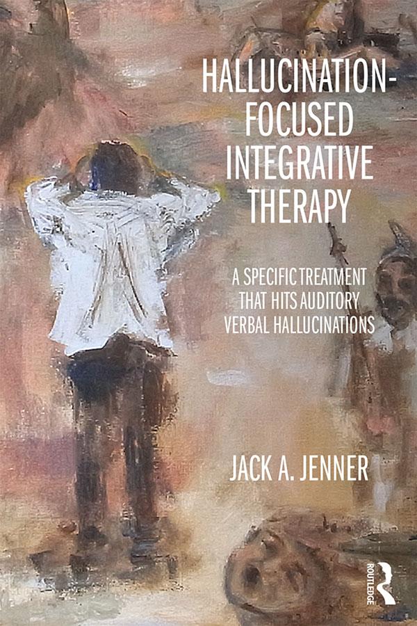 Hallucination-focused Integrative Therapy by Jack A. Jenner