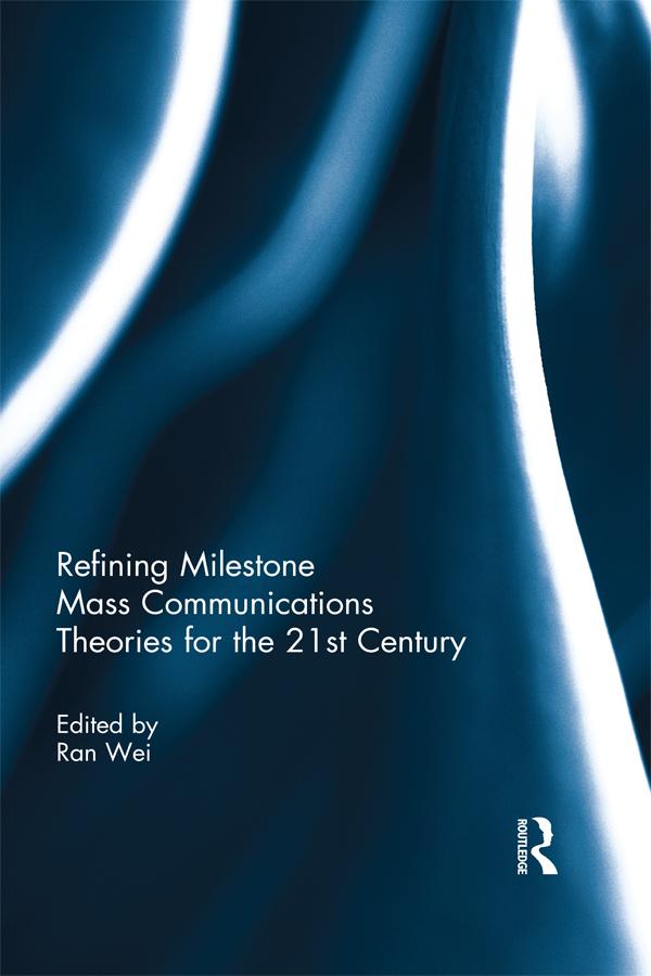 Refining Milestone Mass Communications Theories for the 21st Century by Ran Wei