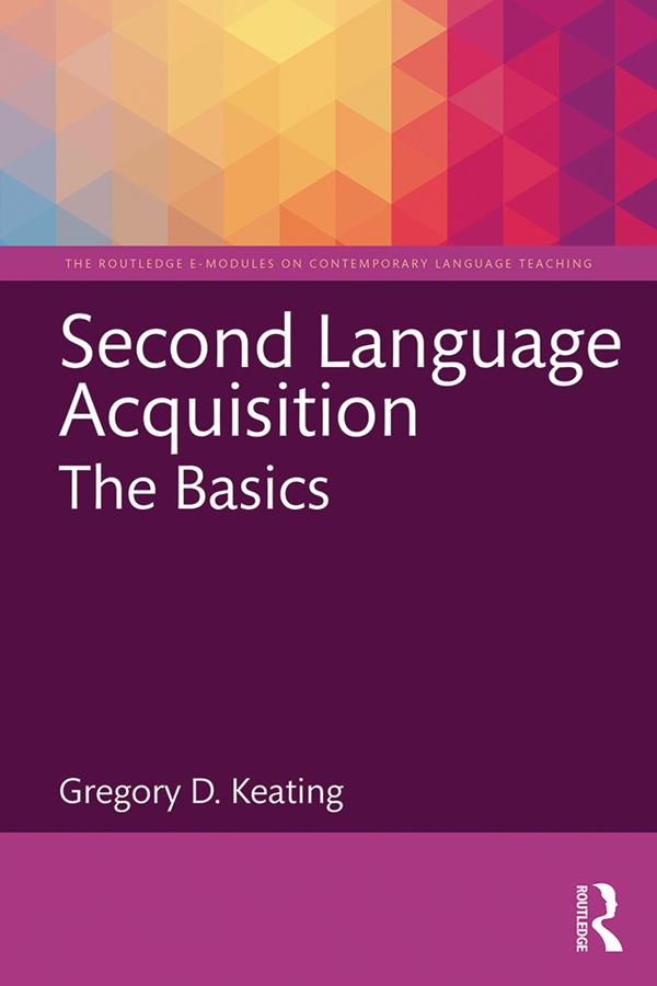 Second Language Acquisition: The Basics by Gregory D. Keating