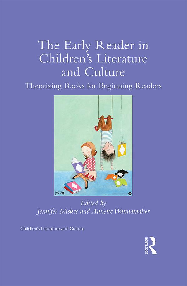 The Early Reader in Children’s Literature and Culture by Annette Wannamaker, Jennifer Miskec