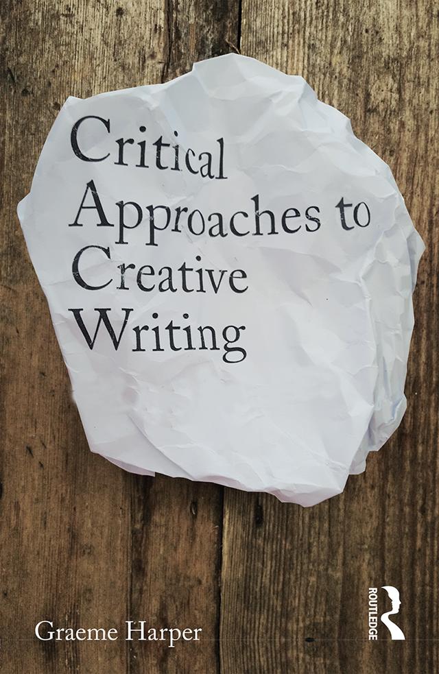 Critical Approaches to Creative Writing by Graeme Harper
