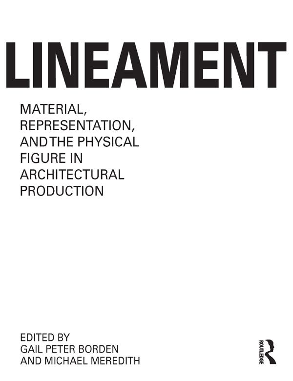 Lineament: Material, Representation and the Physical Figure in Architectural Production by Gail Peter Borden, Michael Meredith