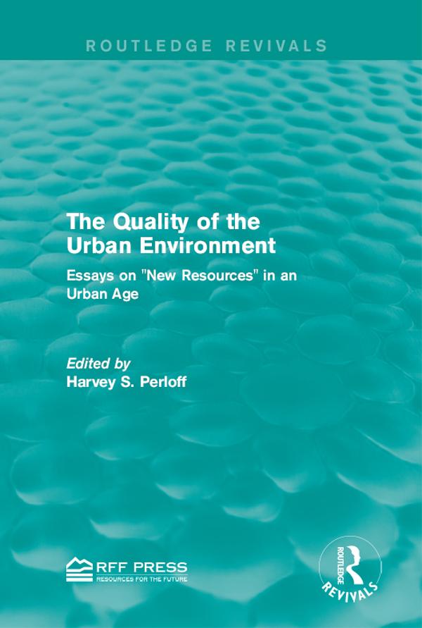 The Quality of the Urban Environment by Harvey S. Perloff