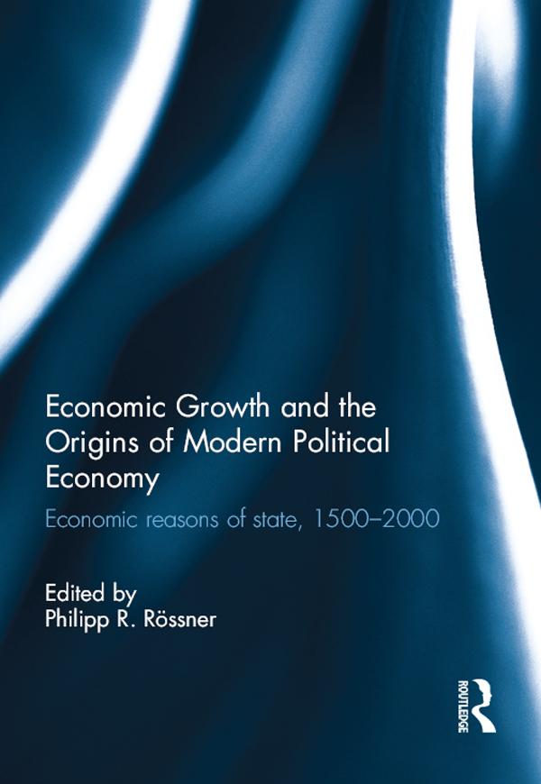 Economic Growth and the Origins of Modern Political Economy by Philipp R. Rössner