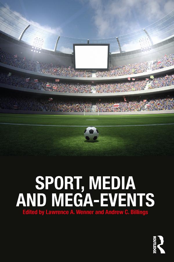 Sport, Media and Mega-Events by Andrew C. Billings, Lawrence A. Wenner