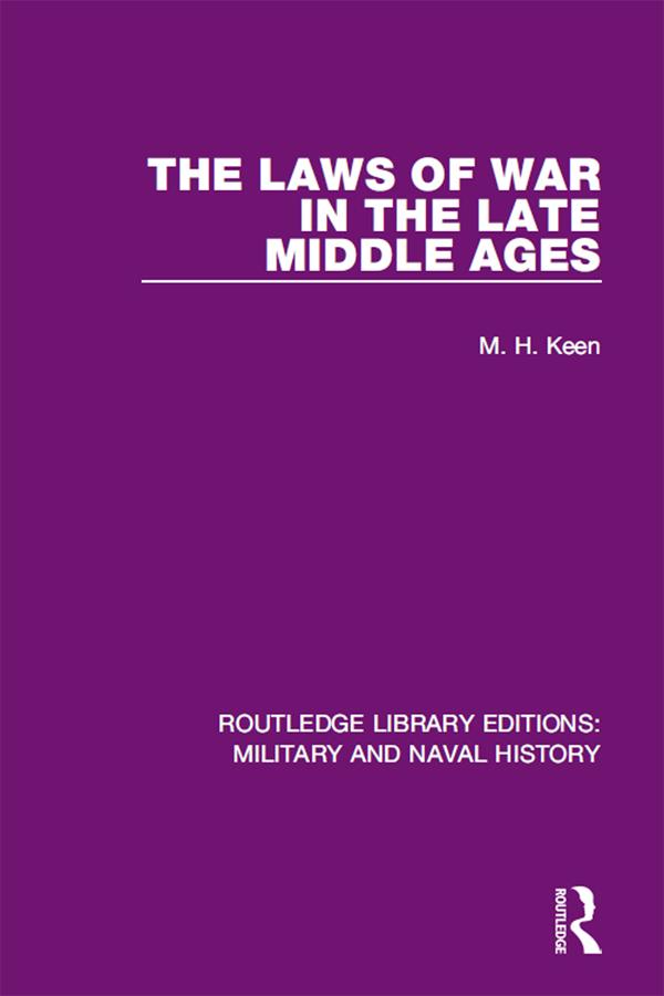 The Laws of War in the Late Middle Ages by Maurice Keen