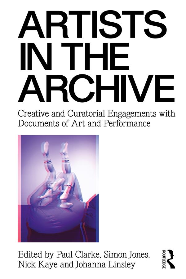 Artists in the Archive by Johanna Linsley, Nick Kaye, Paul Clarke, Simon Jones