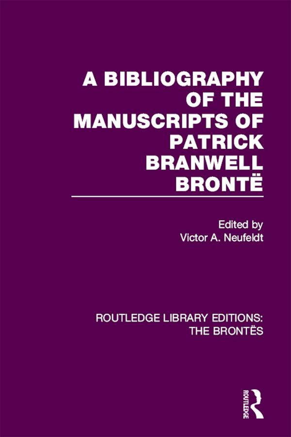 The Bibliography of the Manuscripts of Patrick Branwell Brontë by Victor A. Neufeldt