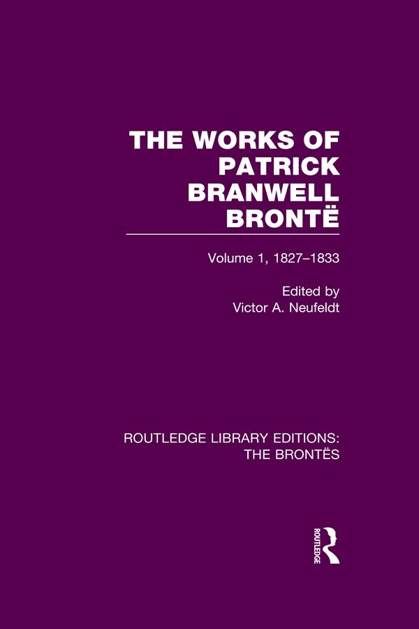 The Works of Patrick Branwell Brontë by Victor A. Neufeldt