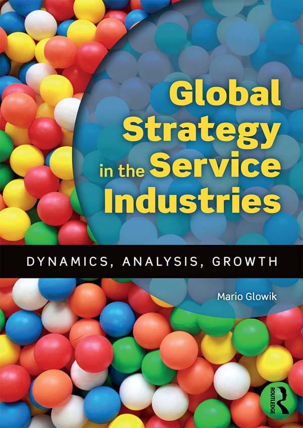 Global Strategy in the Service Industries by Mario Glowik