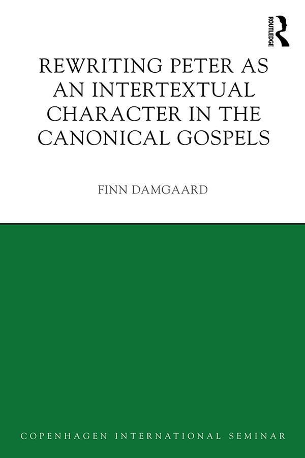 Rewriting Peter as an Intertextual Character in the Canonical Gospels by Finn Damgaard