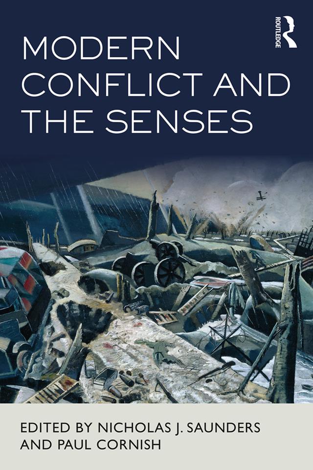 Modern Conflict and the Senses by Nicholas J. Saunders, Paul Cornish