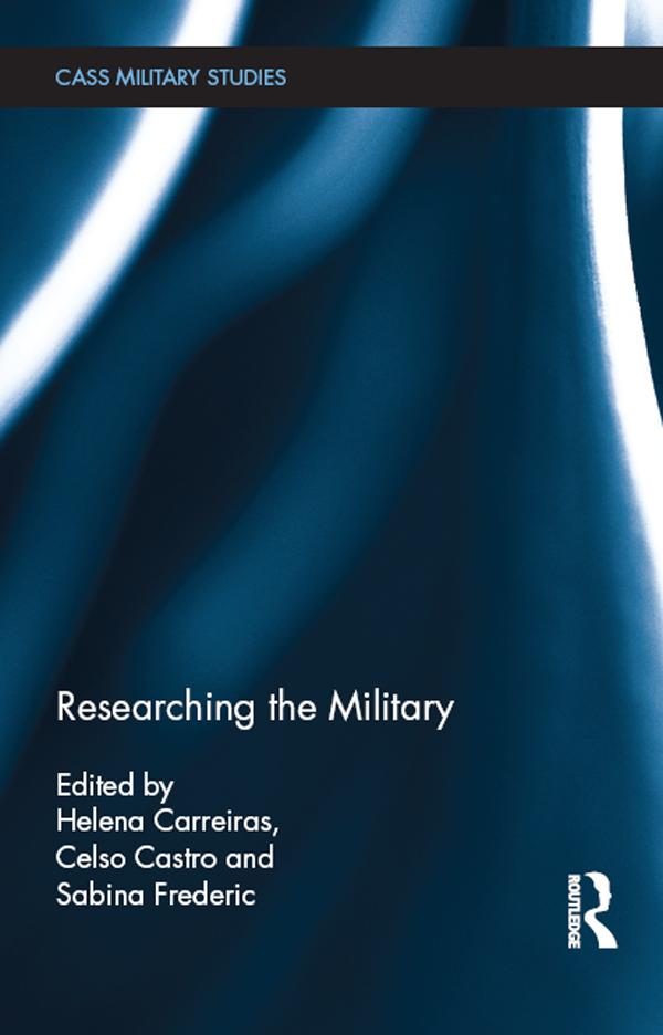 Researching the Military by Celso Castro, Helena Carreiras, Sabina Frederic