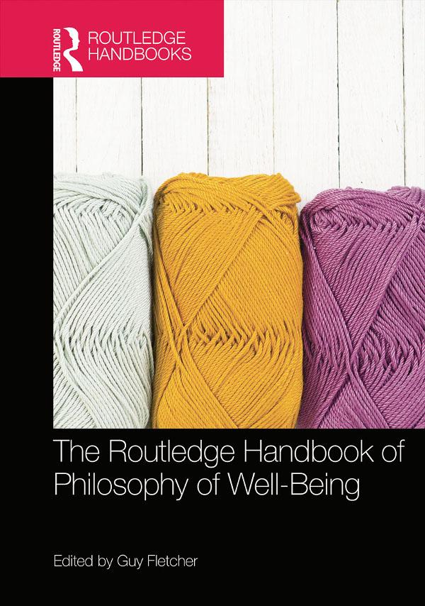 The Routledge Handbook of Philosophy of Well-Being by Guy Fletcher