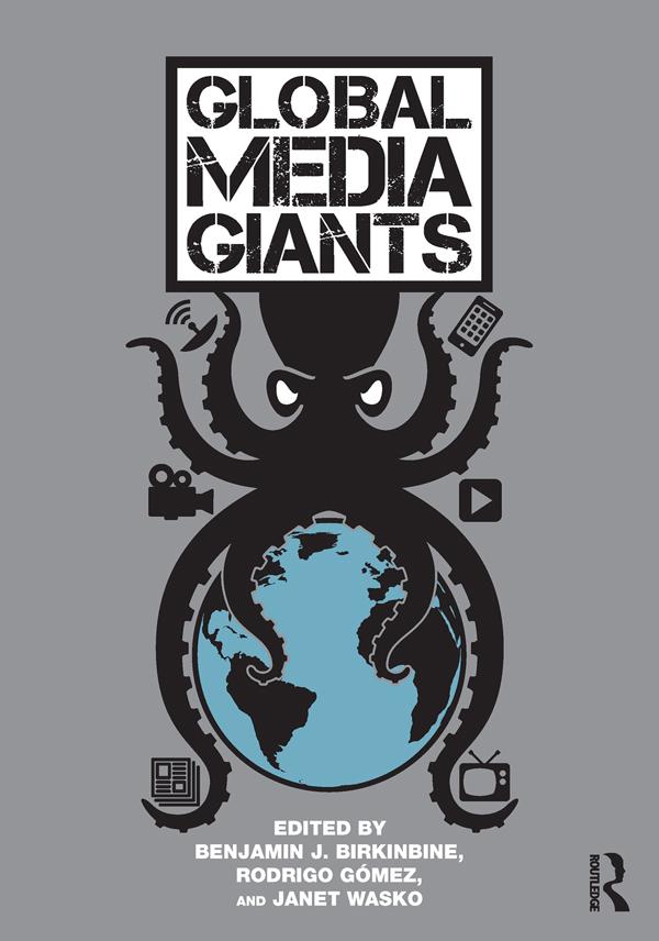 Global Media Giants by Benjamin Birkinbine, Janet Wasko, Rodrigo Gomez