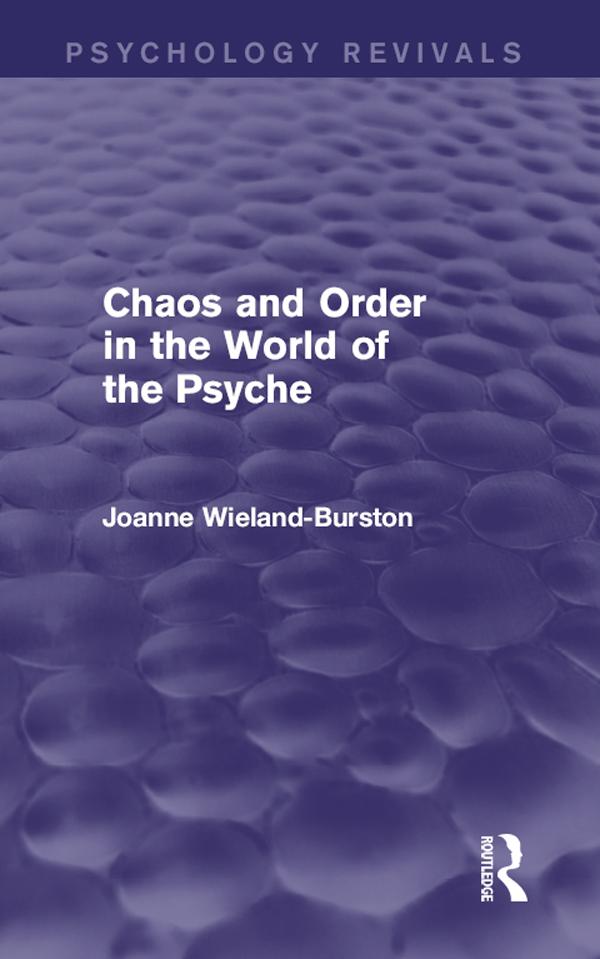 Chaos and Order in the World of the Psyche by Joanne Wieland-Burston