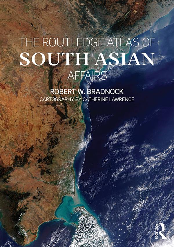 The Routledge Atlas of South Asian Affairs by Robert W. Bradnock