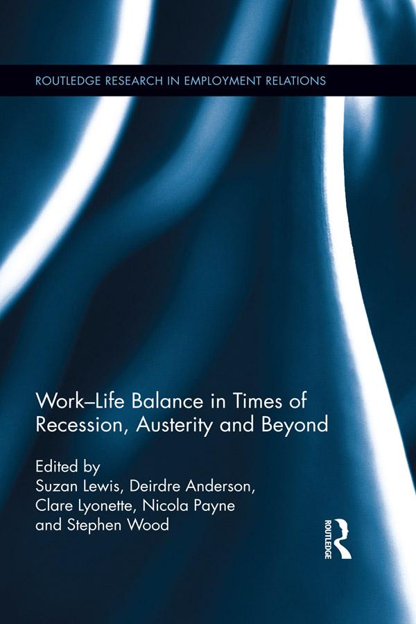 Work-Life Balance in Times of Recession, Austerity and Beyond by Clare Lyonette, Deirdre Anderson, Nicola Payne, Stephen Wood, Suzan Lewis