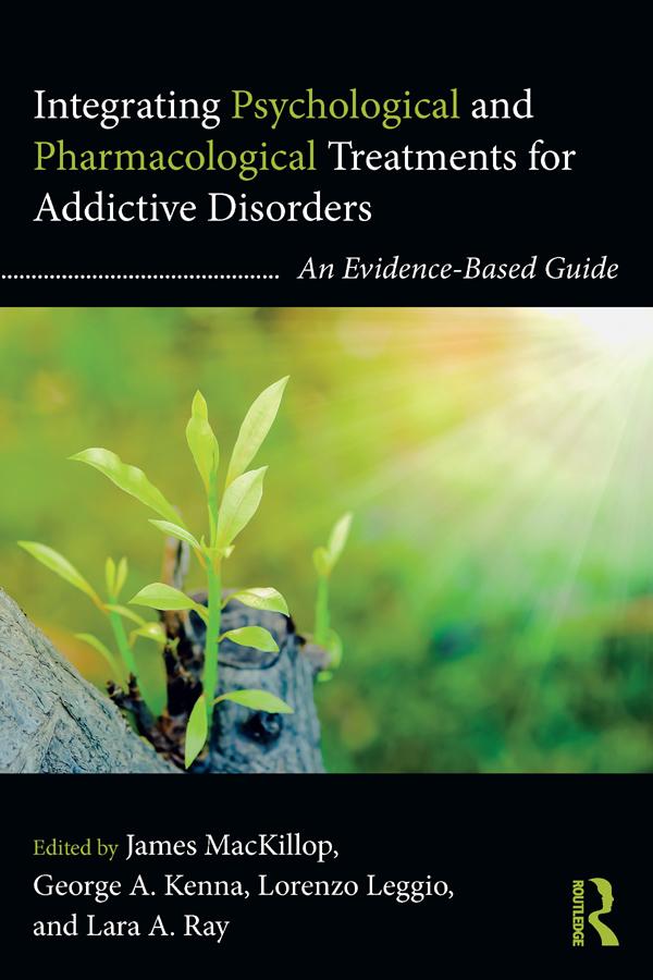Integrating Psychological and Pharmacological Treatments for Addictive Disorders by George A. Kenna, James MacKillop, Lara A. Ray, Lorenzo Leggio