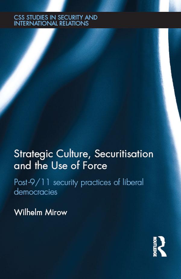 Strategic Culture, Securitisation and the Use of Force by Wilhelm Mirow
