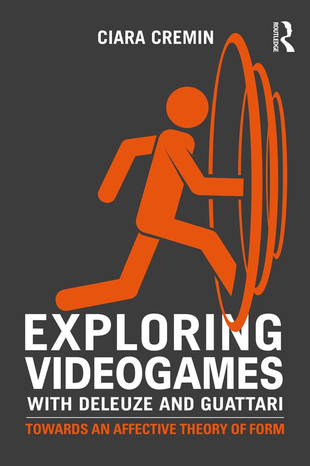 Exploring Videogames with Deleuze and Guattari by Ciara Cremin