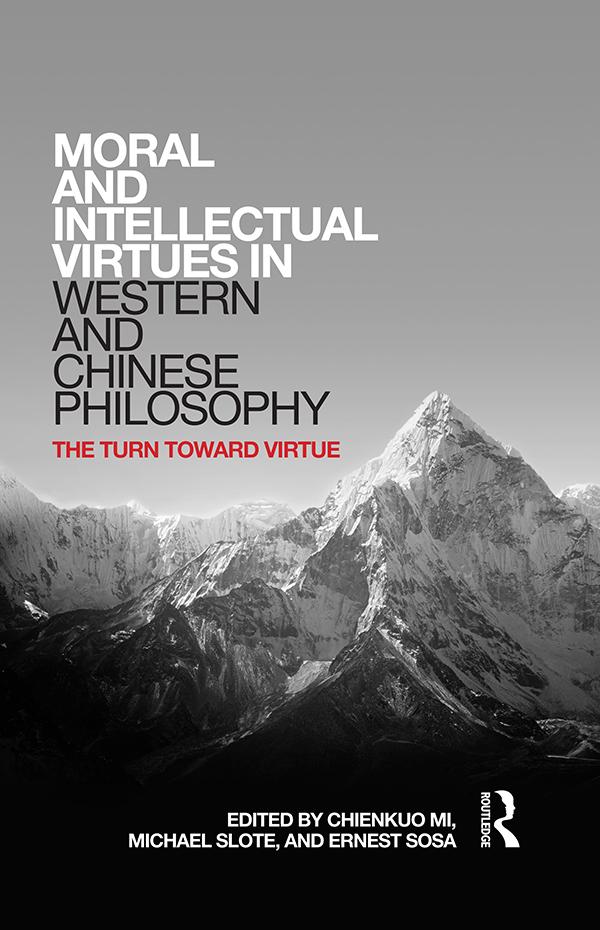 Moral and Intellectual Virtues in Western and Chinese Philosophy by Chienkuo Mi, Ernest Sosa, Michael Slote