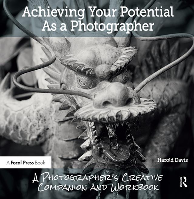 Achieving Your Potential As A Photographer by Harold Davis