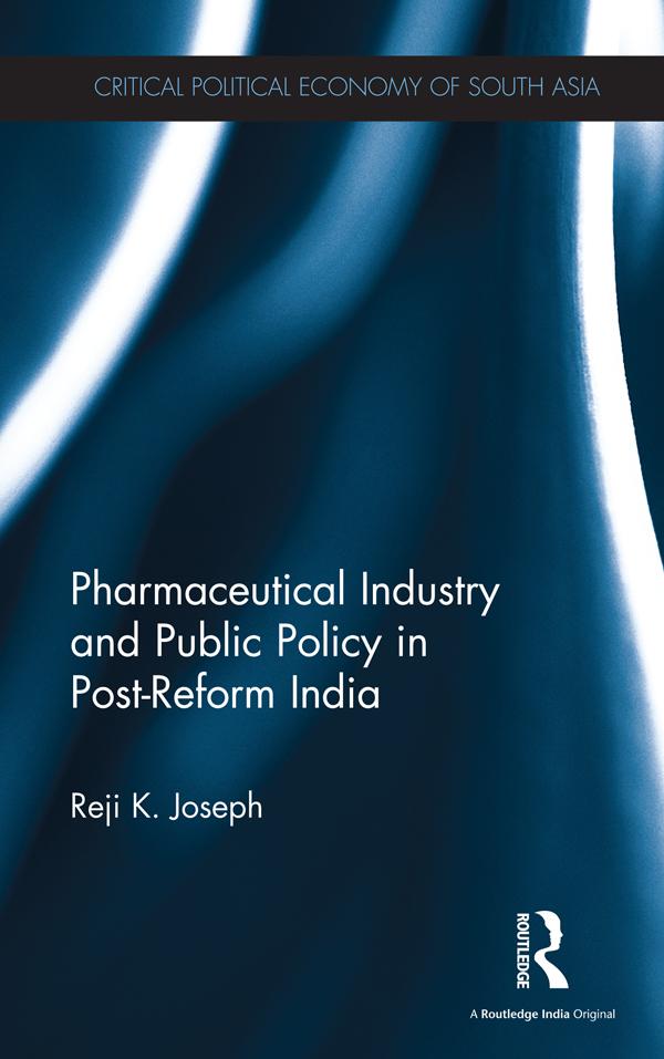 Pharmaceutical Industry and Public Policy in Post-reform India by Reji K. Joseph