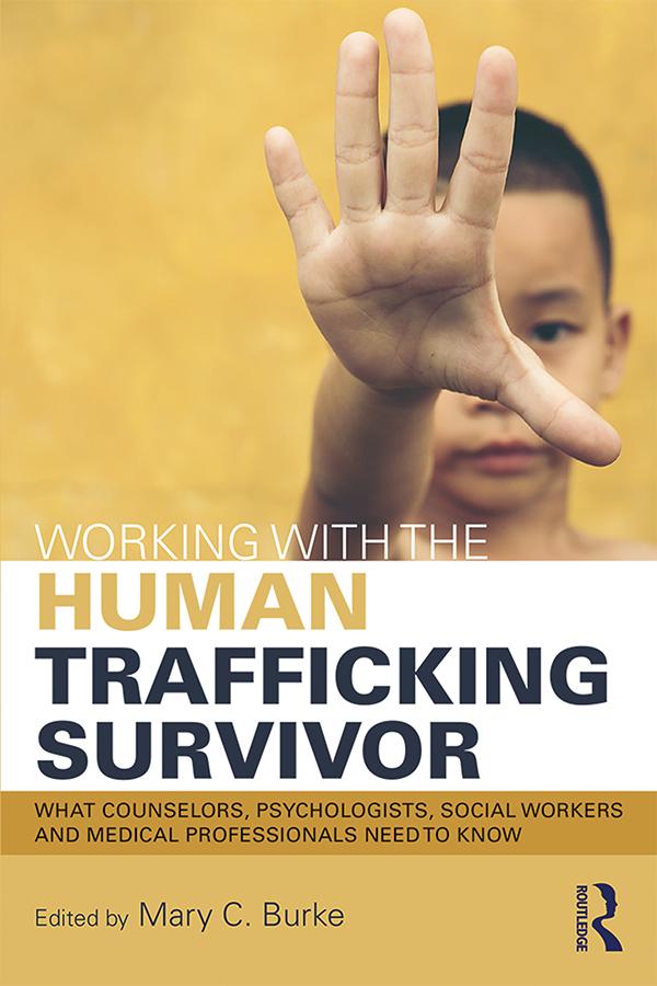 Working with the Human Trafficking Survivor by Mary C. Burke